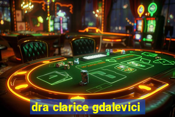 dra clarice gdalevici